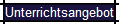 Unterrichtsangebot